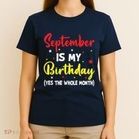 September Is My Birthday The Whole Month September Birthday T-Shirt thumb 4