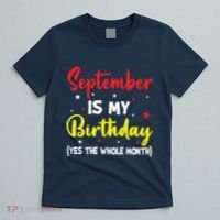 September Is My Birthday The Whole Month September Birthday T-Shirt thumb 5