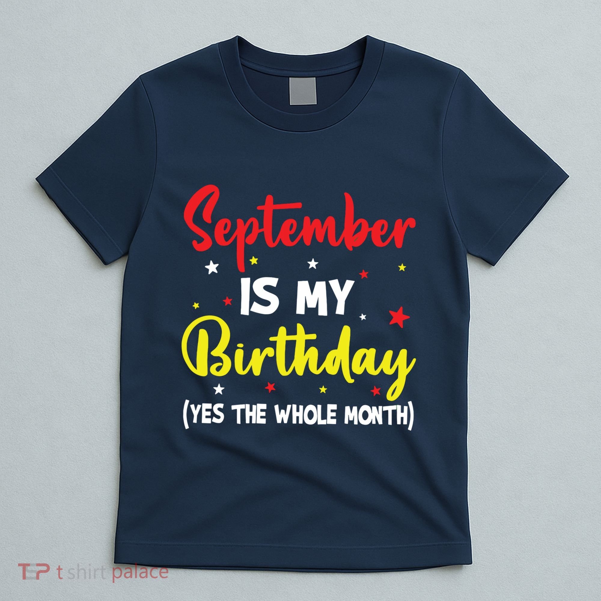 September Is My Birthday The Whole Month September Birthday T-Shirt