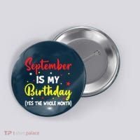 September Is My Birthday The Whole Month September Birthday Button thumb 0