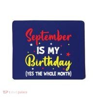 September Is My Birthday The Whole Month September Birthday Mousepad thumb 0