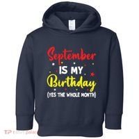 September Is My Birthday The Whole Month September Birthday Toddler Hoodie thumb 0