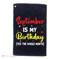 September Is My Birthday The Whole Month September Birthday Golf Towel thumb 0