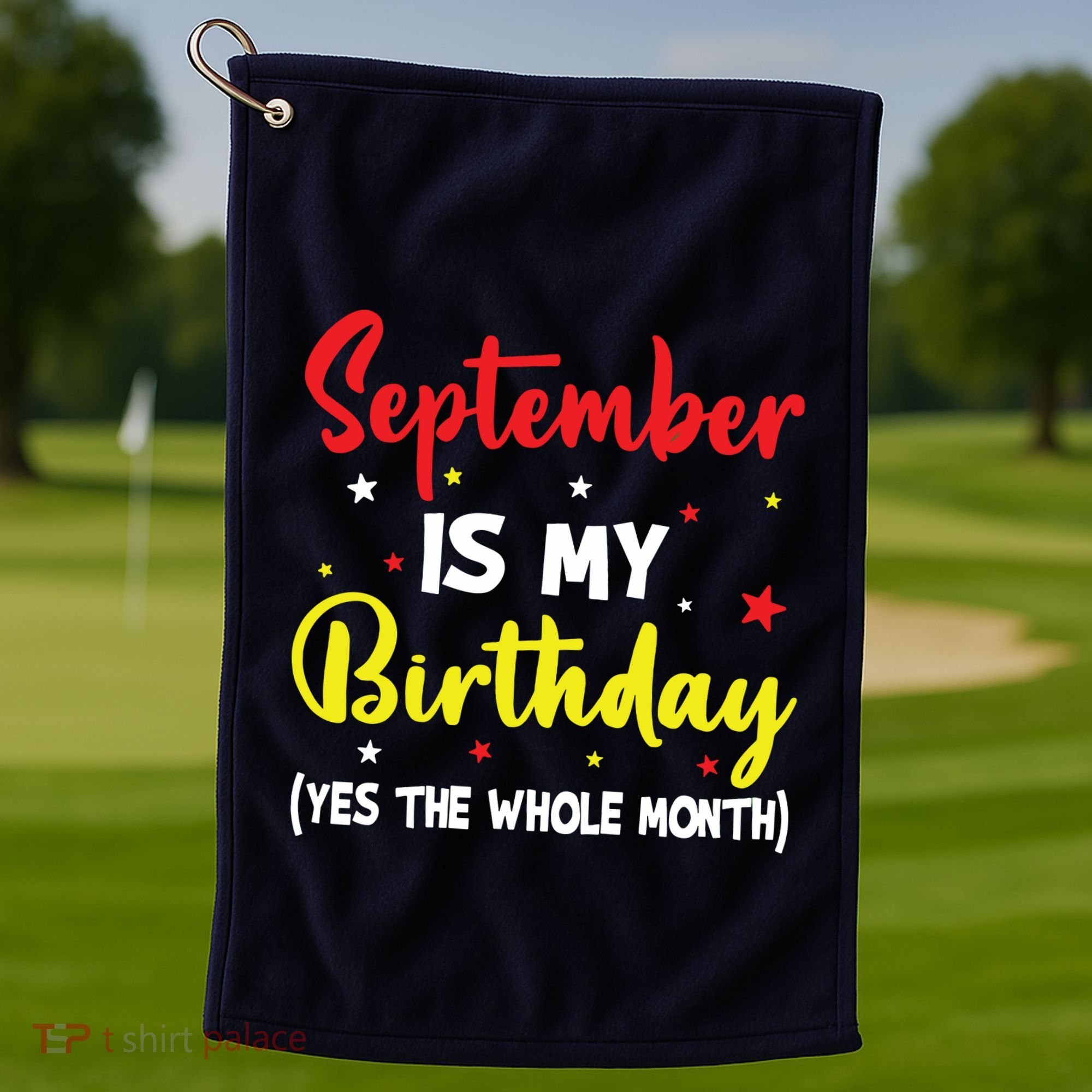 September Is My Birthday The Whole Month September Birthday Golf Towel