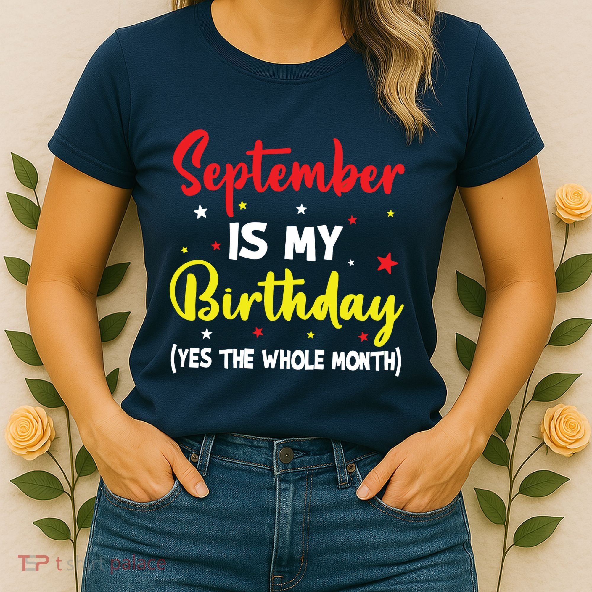 September Is My Birthday The Whole Month September Birthday Women's T-Shirt