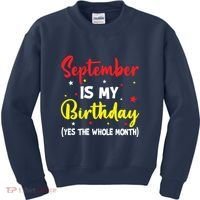 September Is My Birthday The Whole Month September Birthday Kids Sweatshirt thumb 0