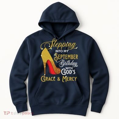 Stepping Into My September Birthday With Gods Grace Mercy Hoodie