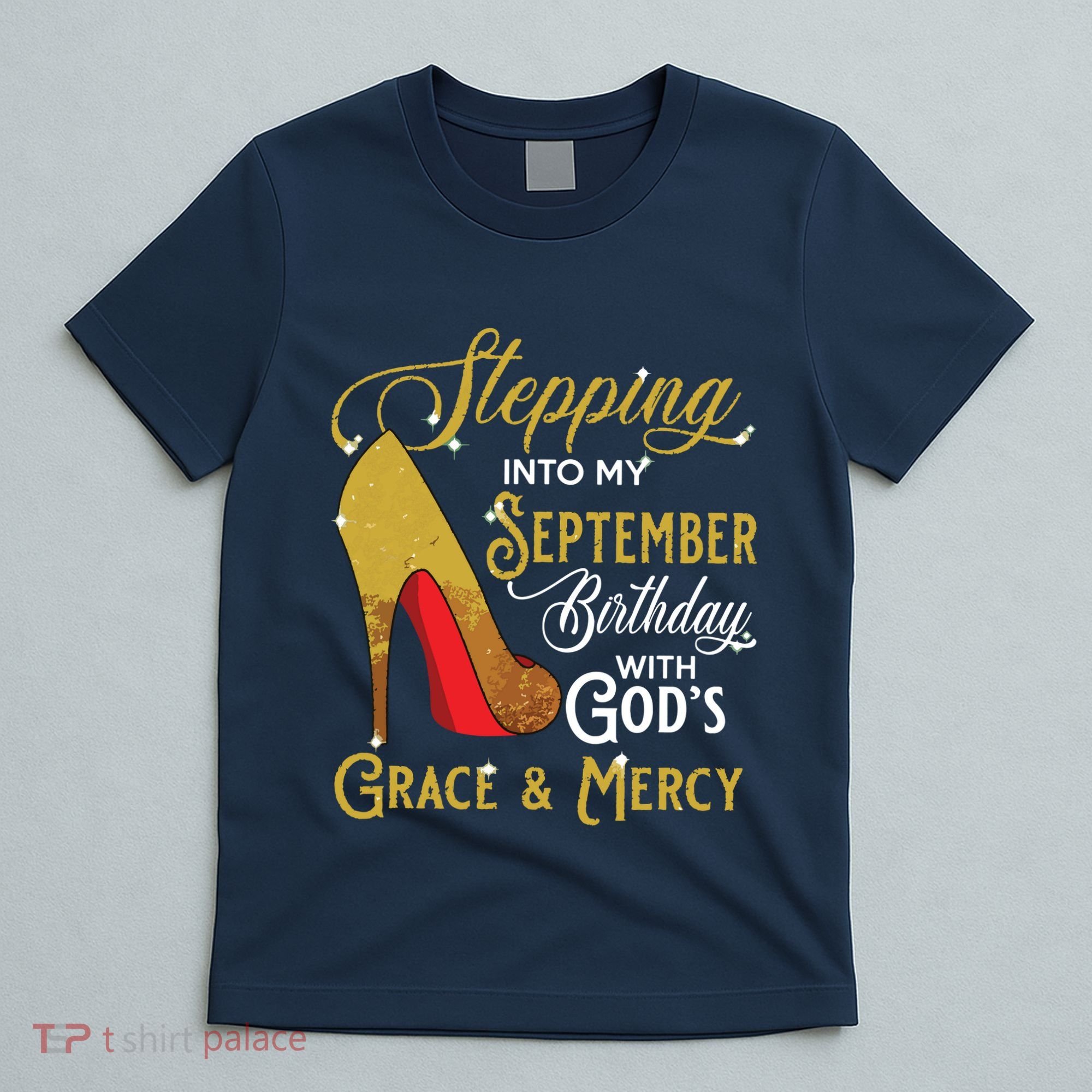 Stepping Into My September Birthday With Gods Grace Mercy T-Shirt