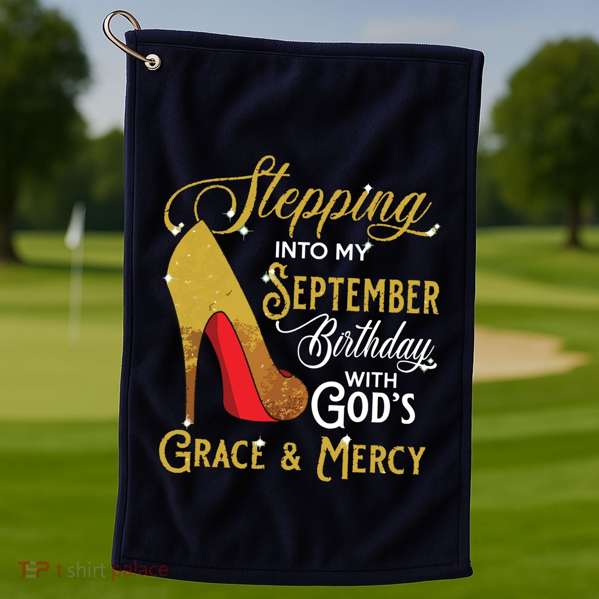 Stepping Into My September Birthday With Gods Grace Mercy Golf Towel