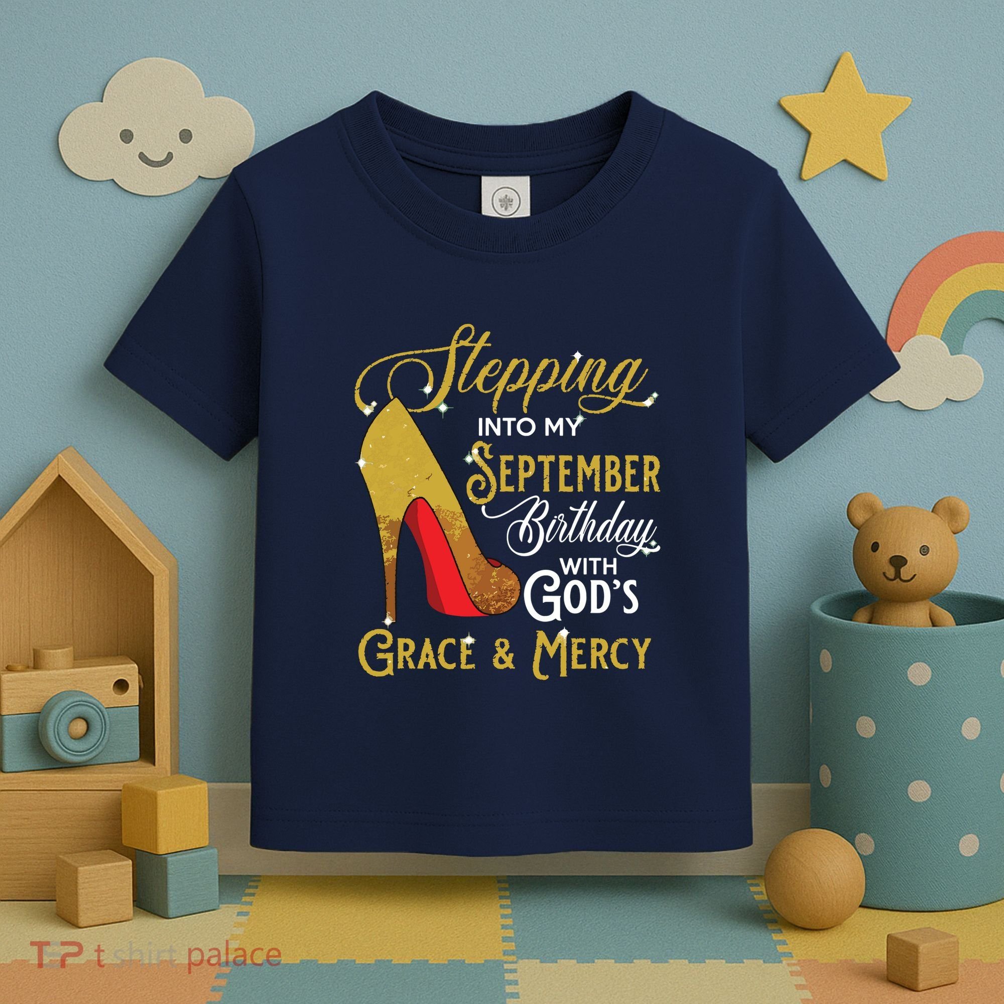 Stepping Into My September Birthday With Gods Grace Mercy Toddler T-Shirt