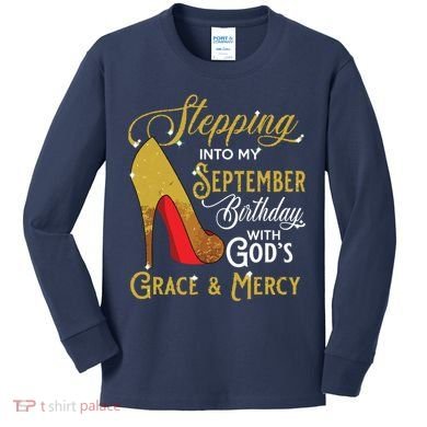 Stepping Into My September Birthday With Gods Grace Mercy Kids Long Sleeve Shirt