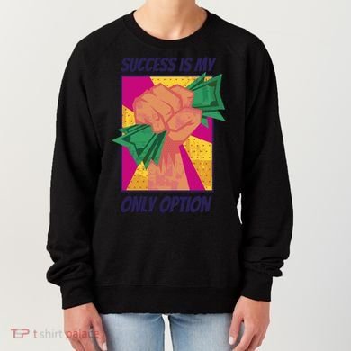 Success Is My Only Option Money Women's Sweatshirt