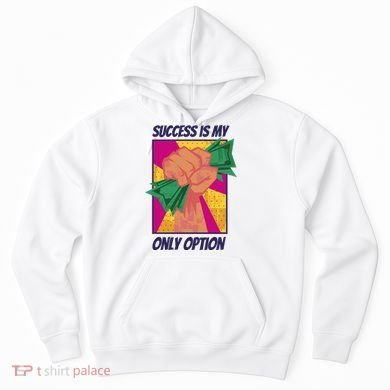 Success Is My Only Option Money Hoodie