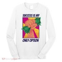 Success Is My Only Option Money Long Sleeve Shirt thumb 0