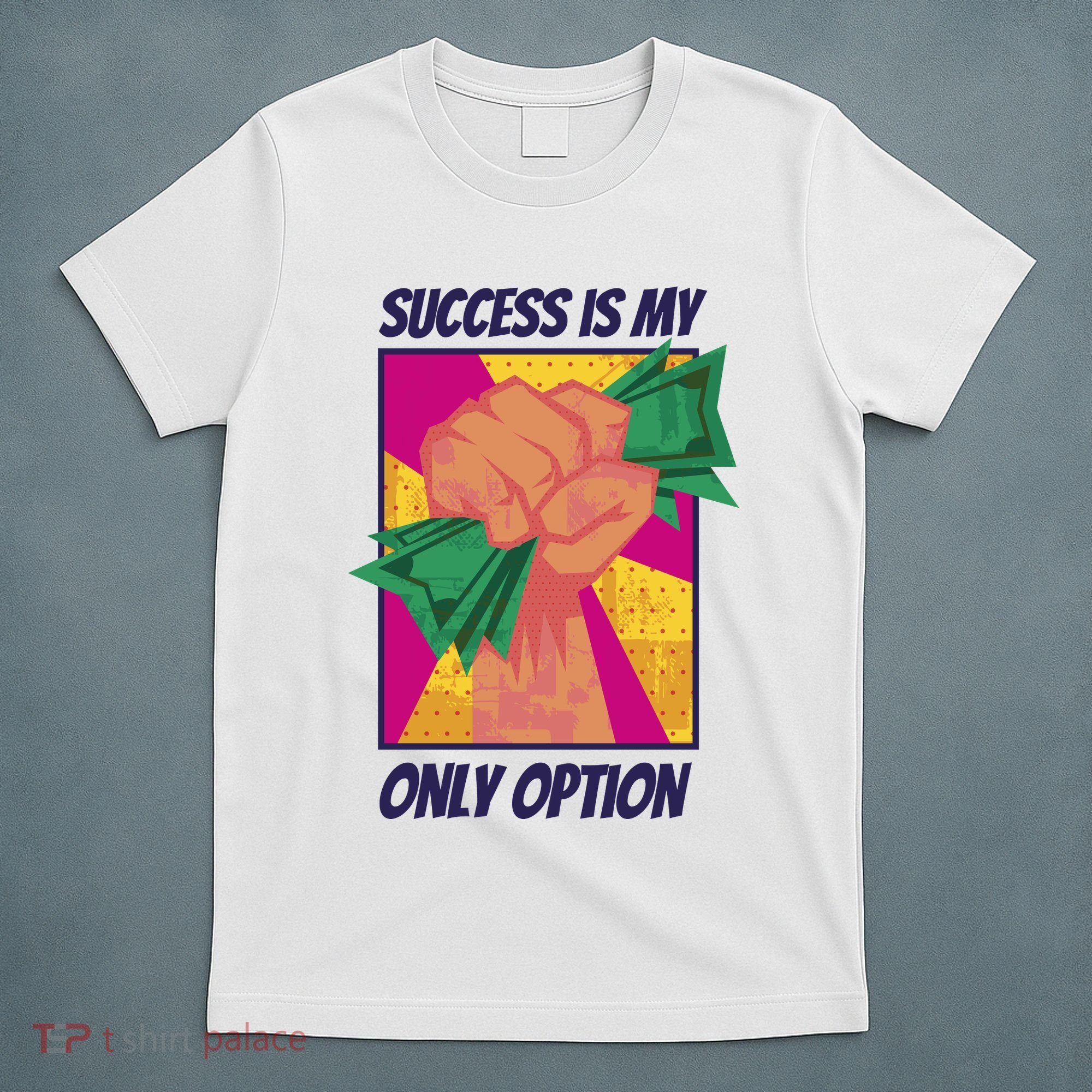 Success Is My Only Option Money T-Shirt