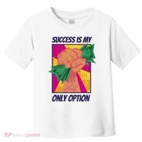 Success Is My Only Option Money Toddler T-Shirt thumb 0