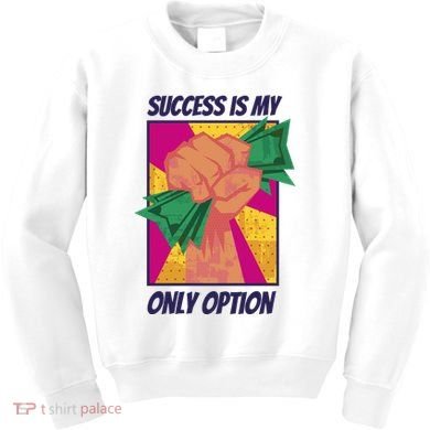 Success Is My Only Option Money Kids Sweatshirt