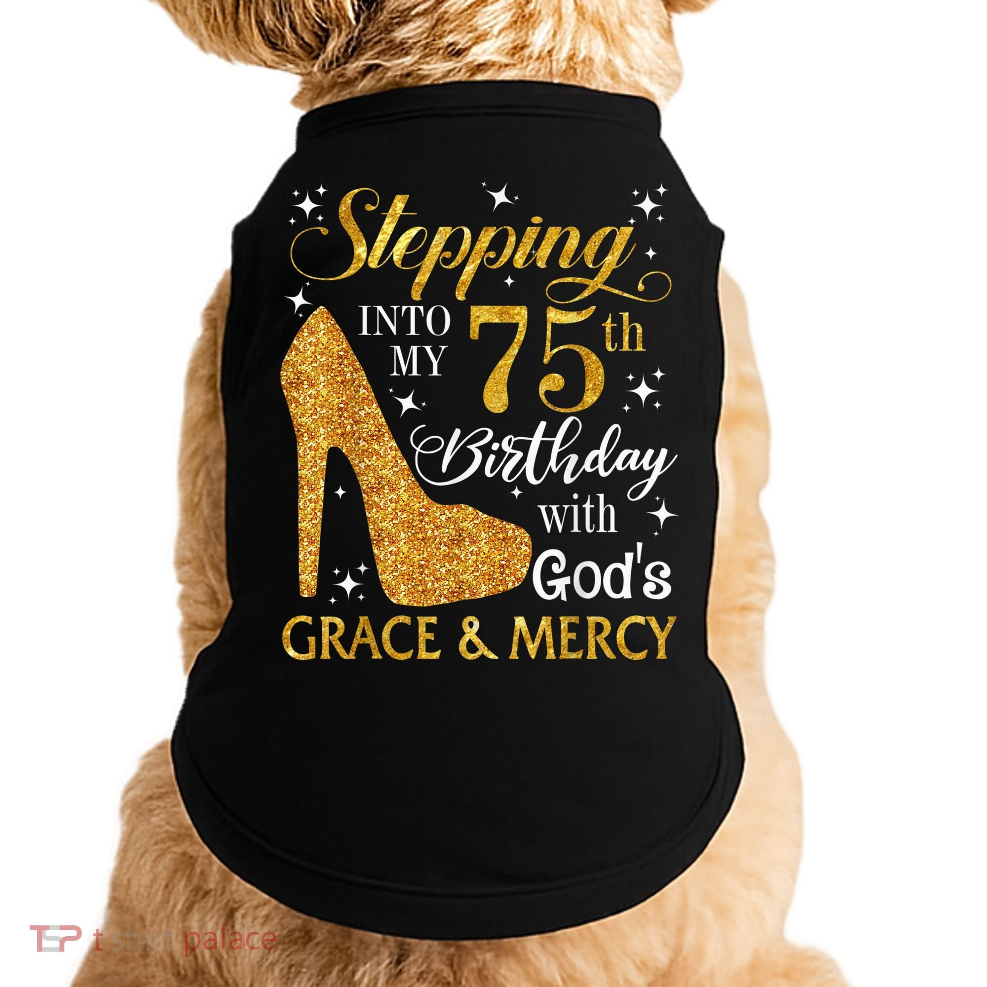 Stepping into my 75th Birthday Present with God's grace & Mercy Tee Doggie Tank