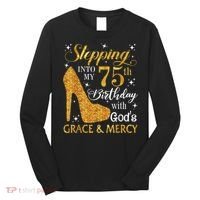 Stepping into my 75th Birthday Present with God's grace & Mercy Tee Long Sleeve Shirt thumb 0
