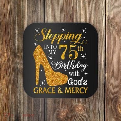Stepping into my 75th Birthday Present with God's grace & Mercy Tee Coaster
