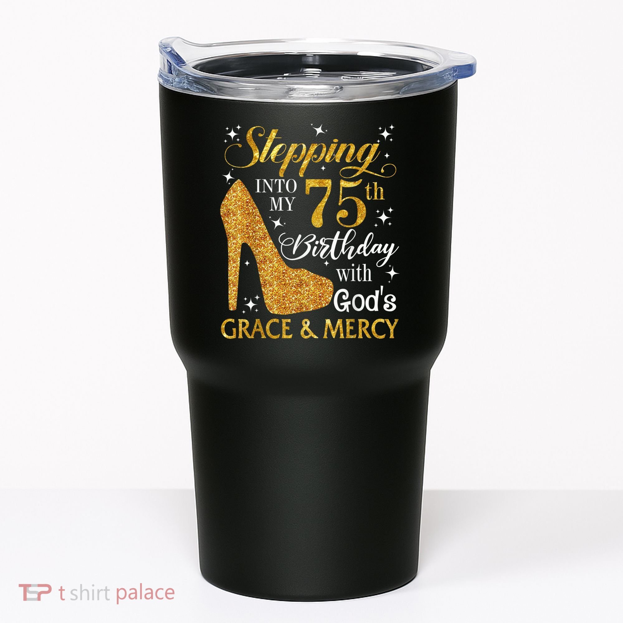 Stepping into my 75th Birthday Present with God's grace & Mercy Tee Tumbler