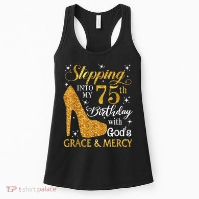 Stepping into my 75th Birthday Present with God's grace & Mercy Tee Women's Tank Top