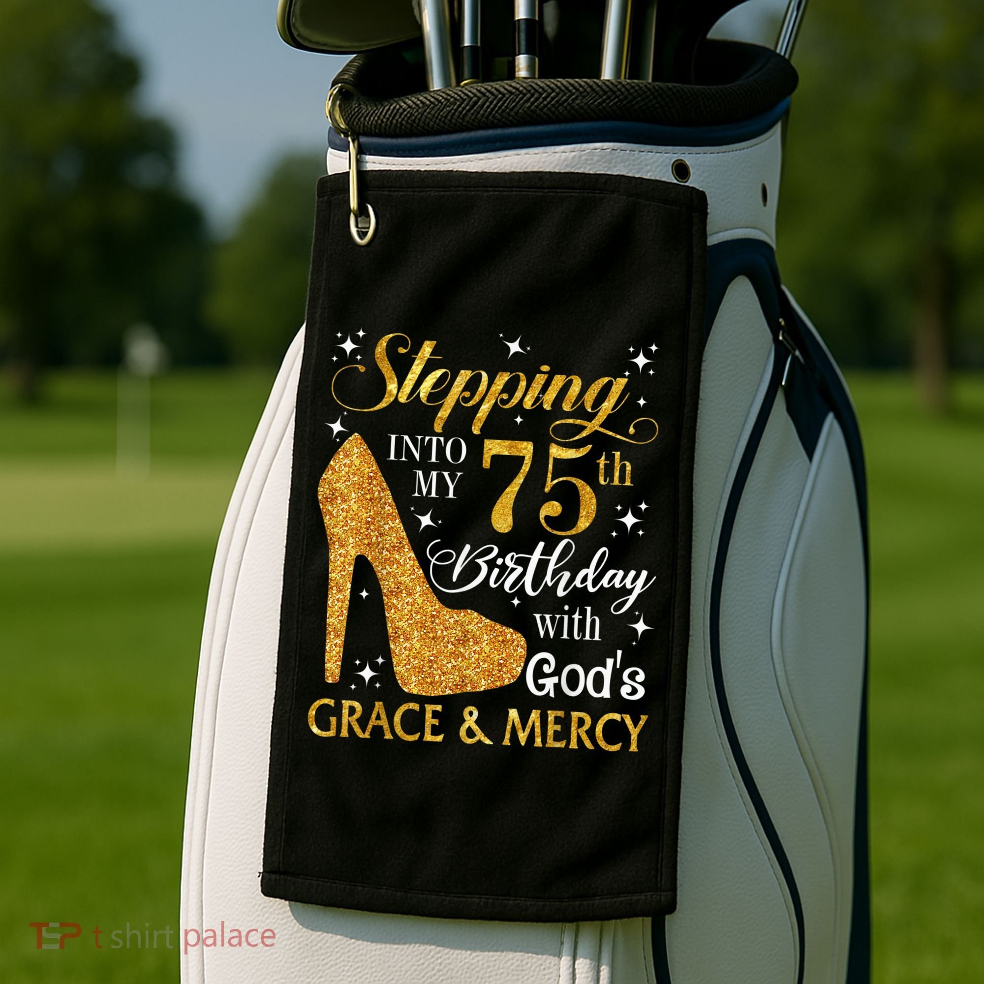 Stepping into my 75th Birthday Present with God's grace & Mercy Tee Golf Towel