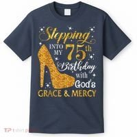 Stepping into my 75th Birthday Present with God's grace & Mercy Tee T-Shirt thumb 0