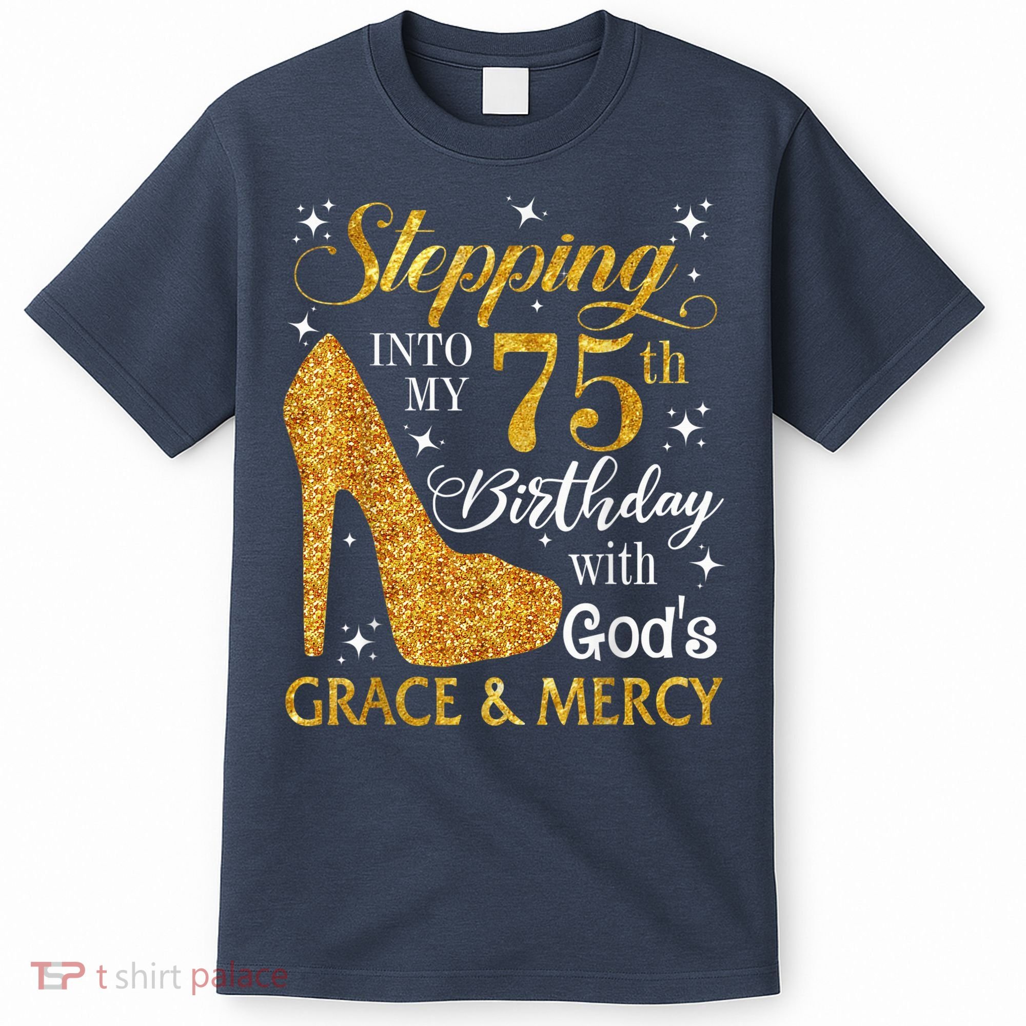 Stepping into my 75th Birthday Present with God's grace & Mercy Tee T-Shirt