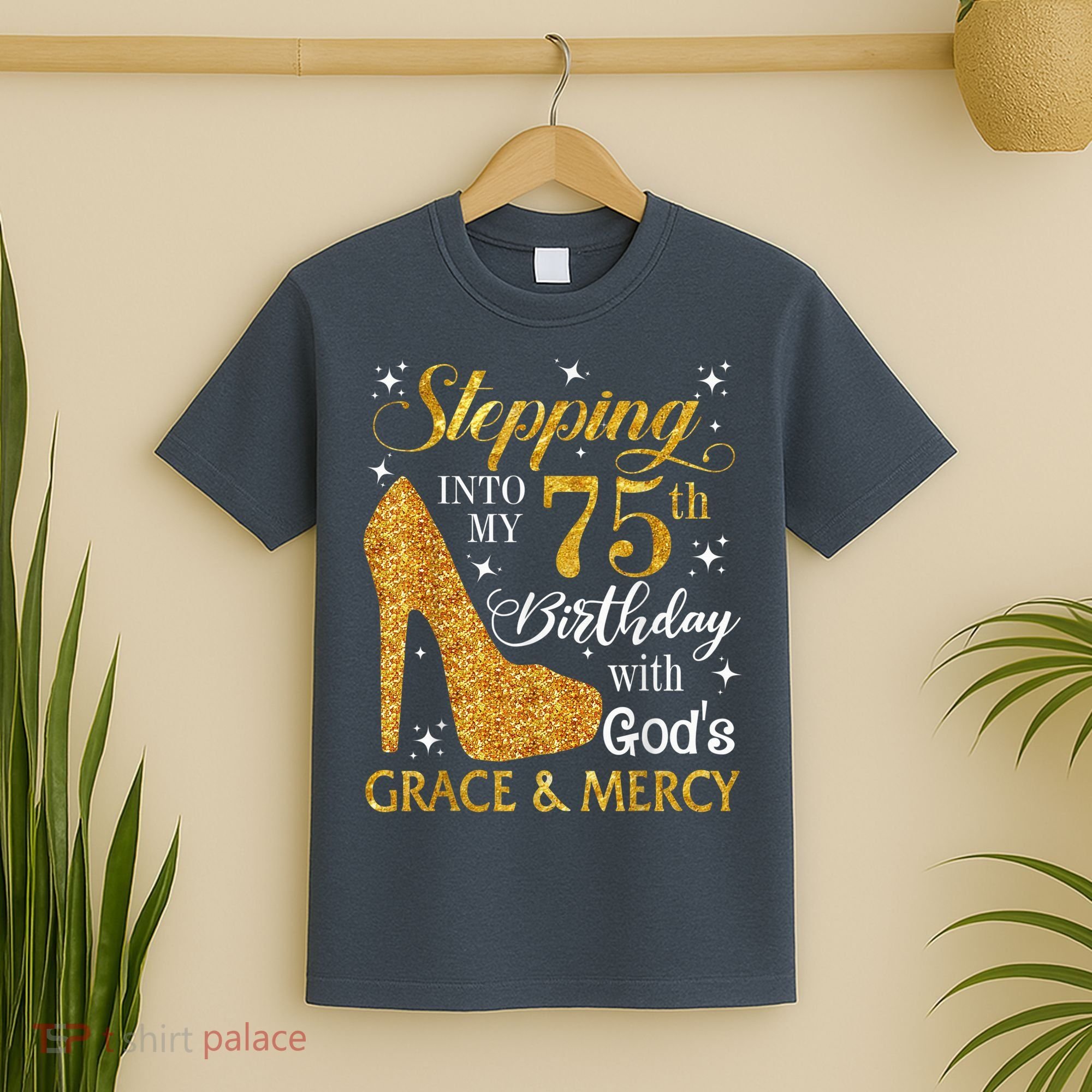 Stepping into my 75th Birthday Present with God's grace & Mercy Tee T-Shirt