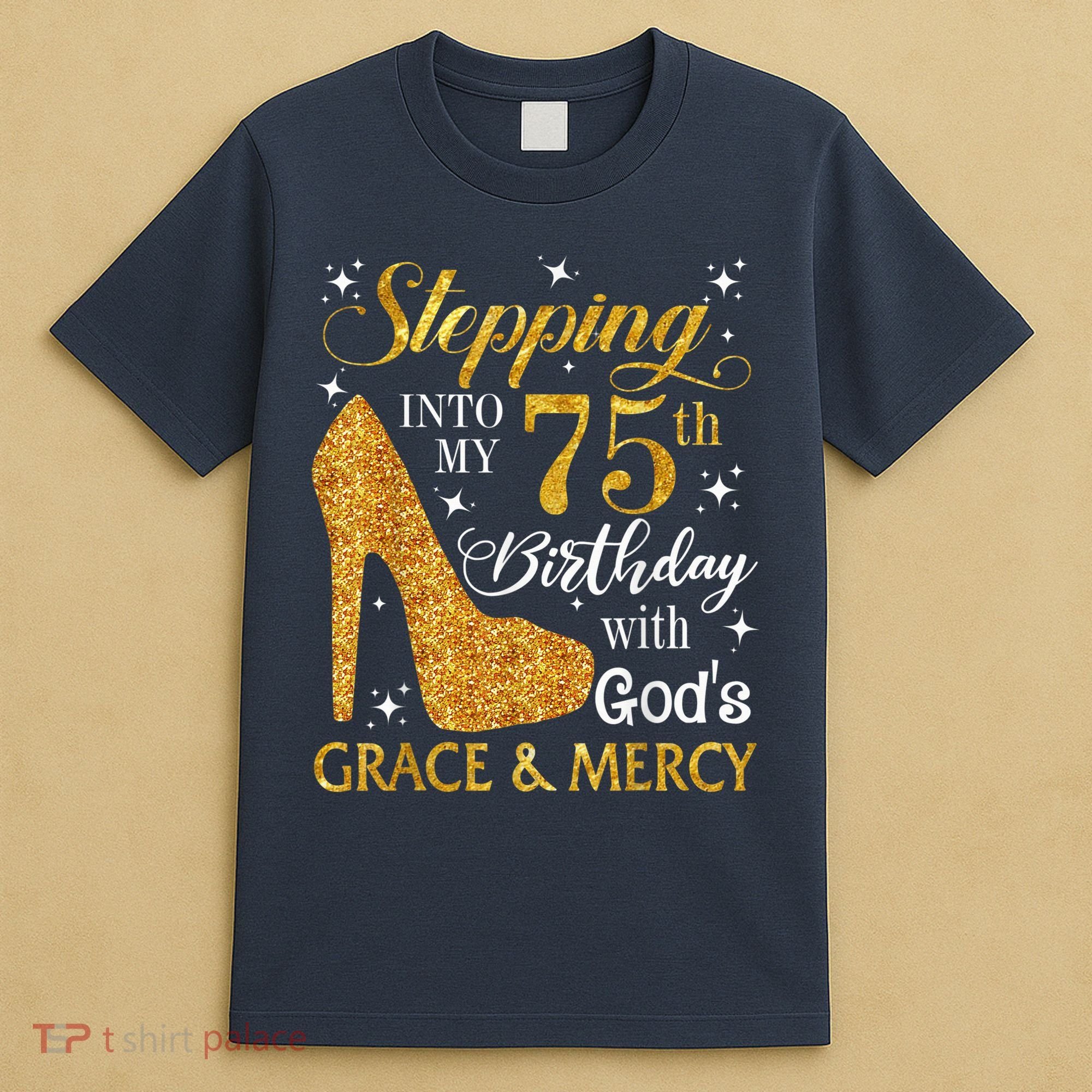 Stepping into my 75th Birthday Present with God's grace & Mercy Tee T-Shirt
