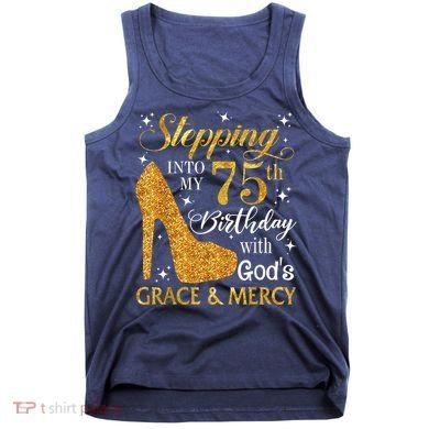 Stepping into my 75th Birthday Present with God's grace & Mercy Tee Tank Top