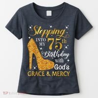 Stepping into my 75th Birthday Present with God's grace & Mercy Tee Women's T-Shirt thumb 0
