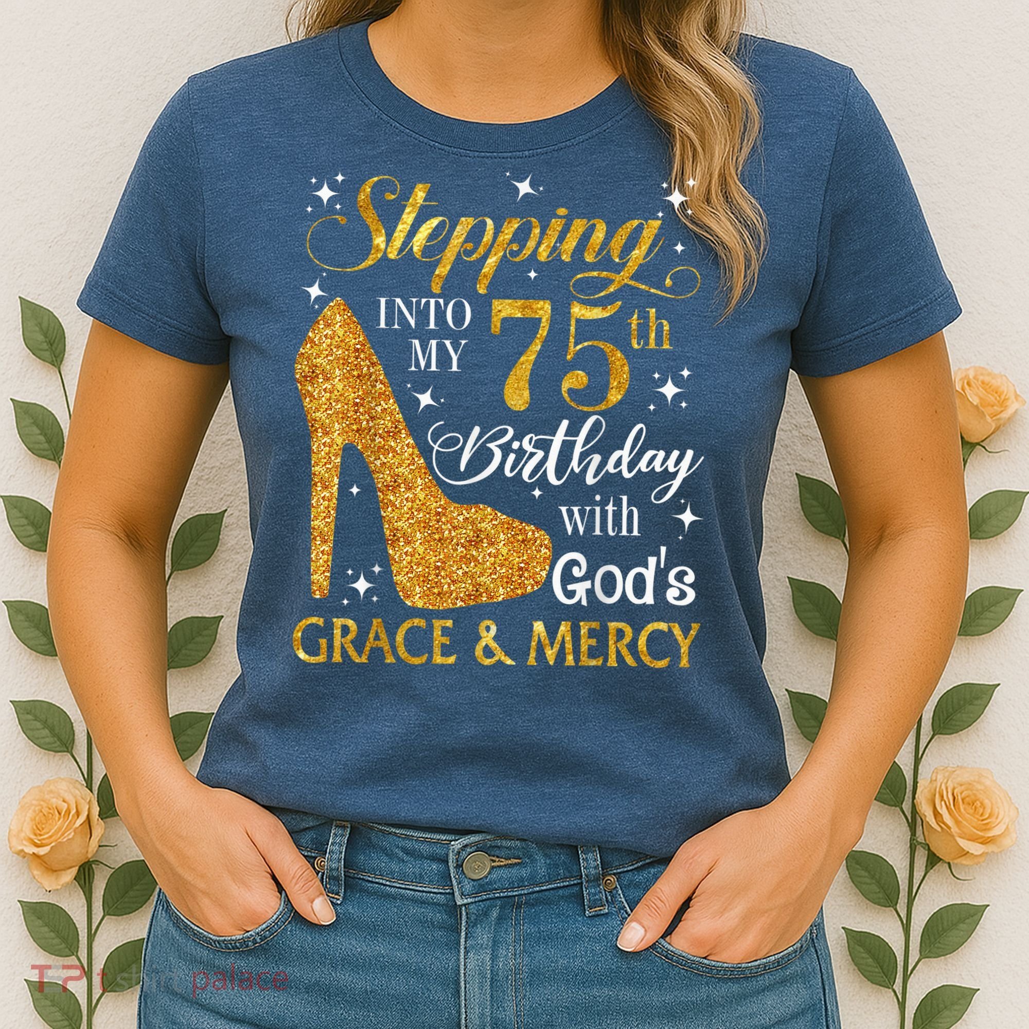 Stepping into my 75th Birthday Present with God's grace & Mercy Tee Women's T-Shirt