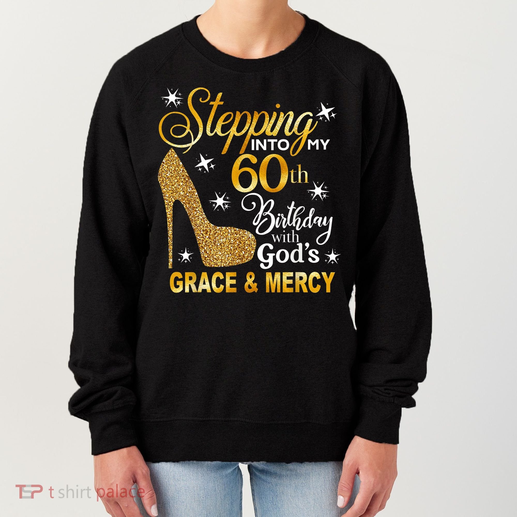Stepping into my 60th birthday with God's grace & Mercy Women's Sweatshirt
