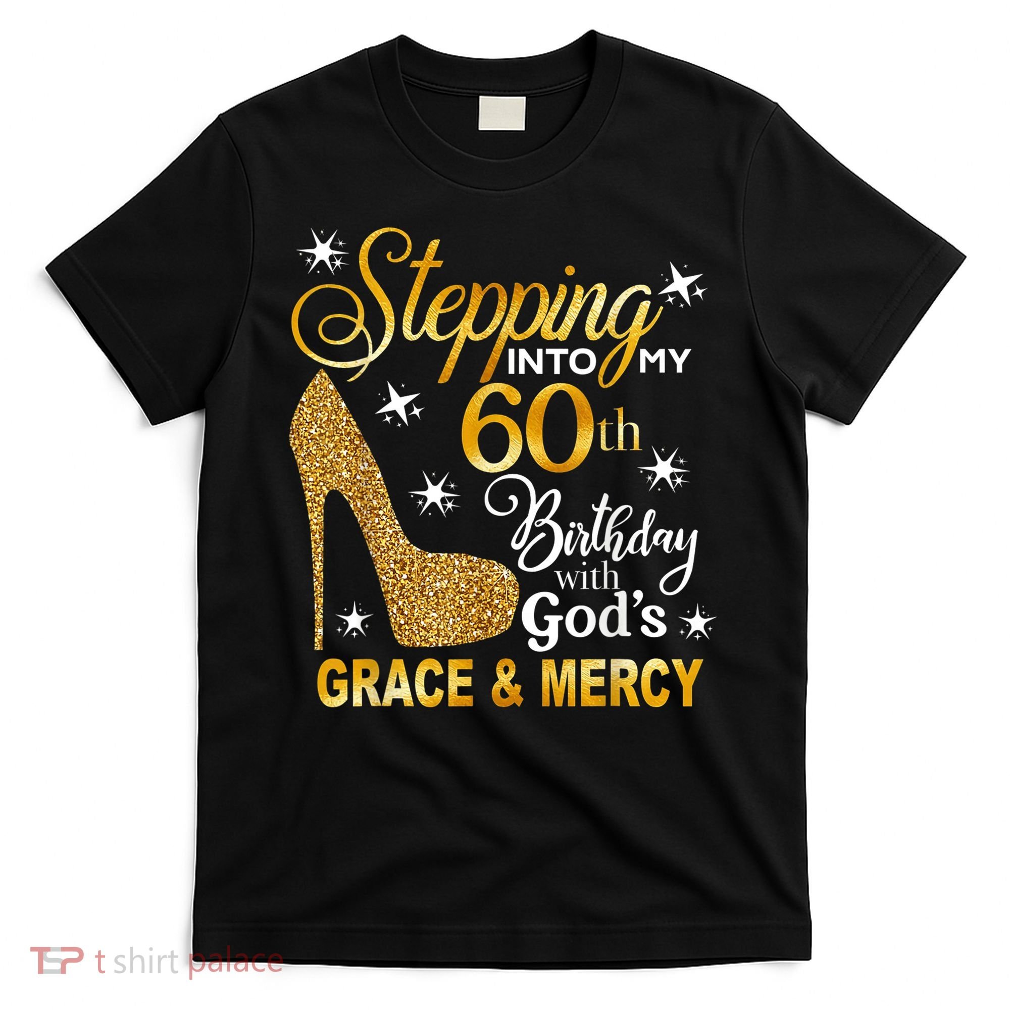 Stepping into my 60th birthday with God's grace & Mercy T-Shirt