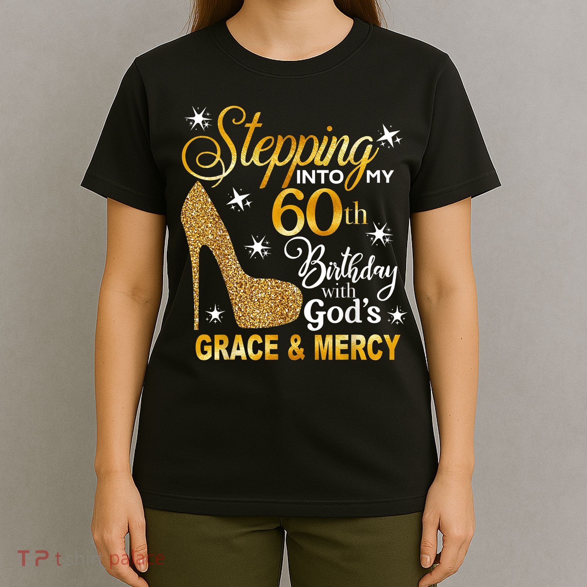 Stepping into my 60th birthday with God's grace & Mercy T-Shirt
