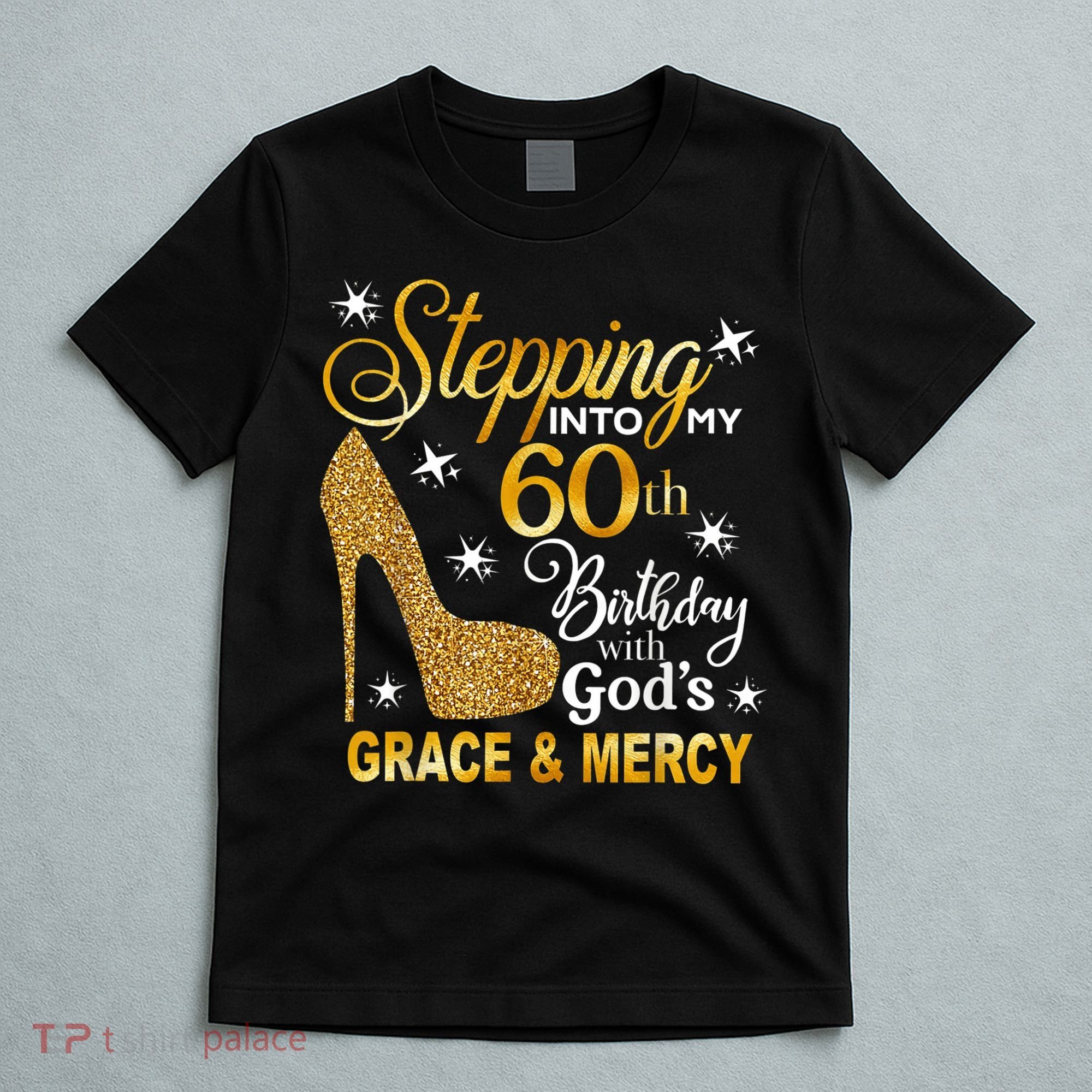 Stepping into my 60th birthday with God's grace & Mercy T-Shirt