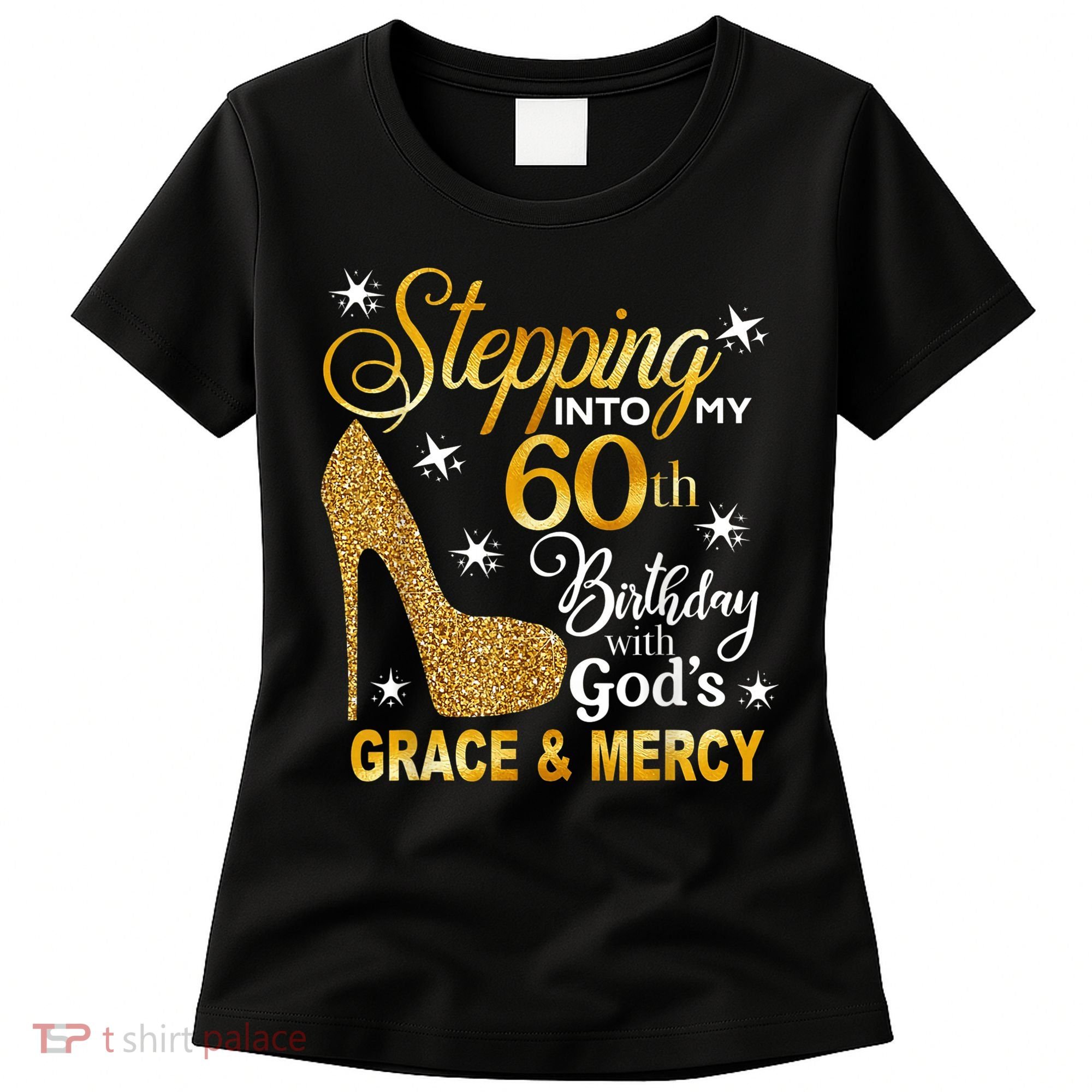 Stepping into my 60th birthday with God's grace & Mercy Women's T-Shirt