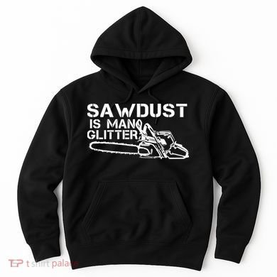Sawdust Is Man Glitter Hoodie