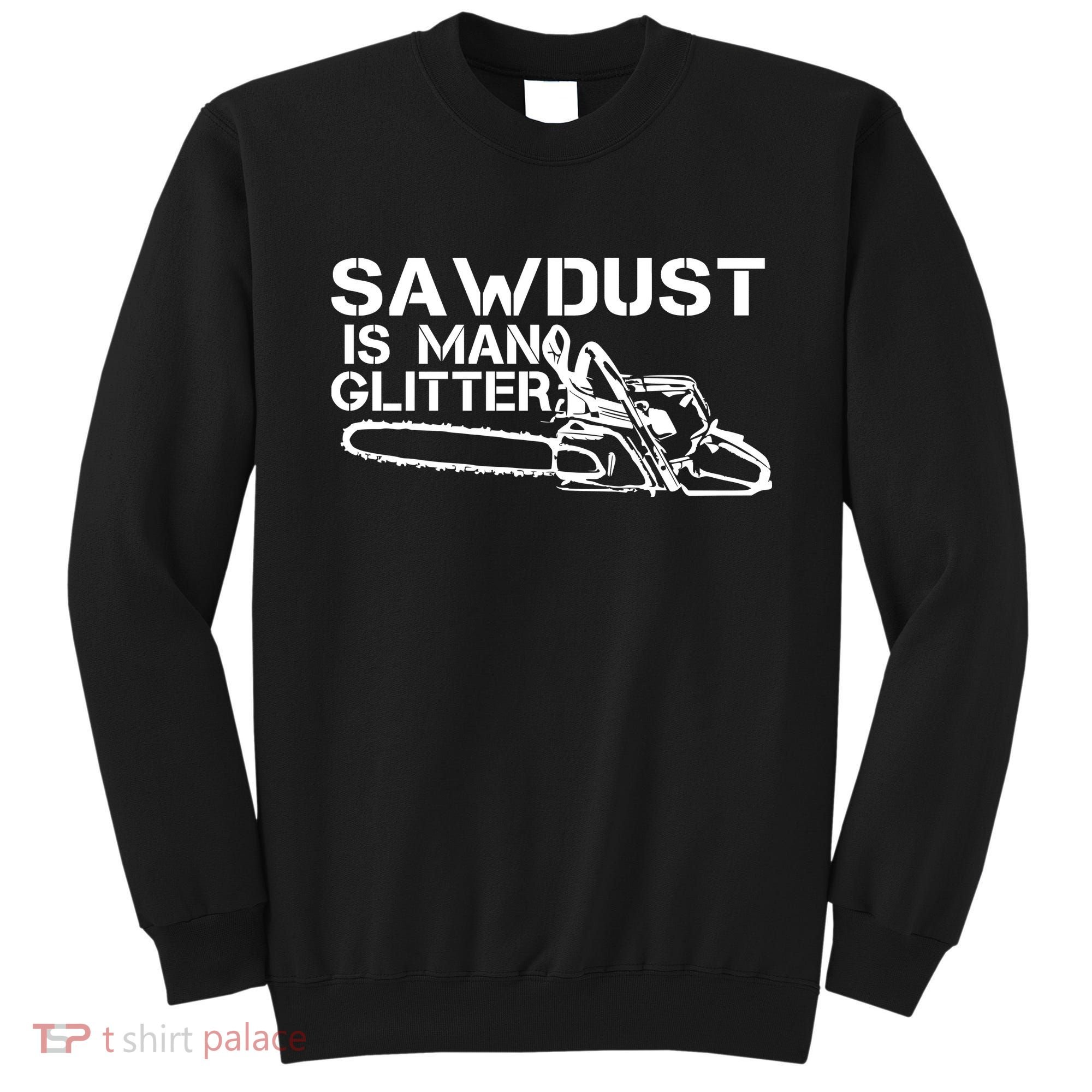 Sawdust Is Man Glitter Sweatshirt