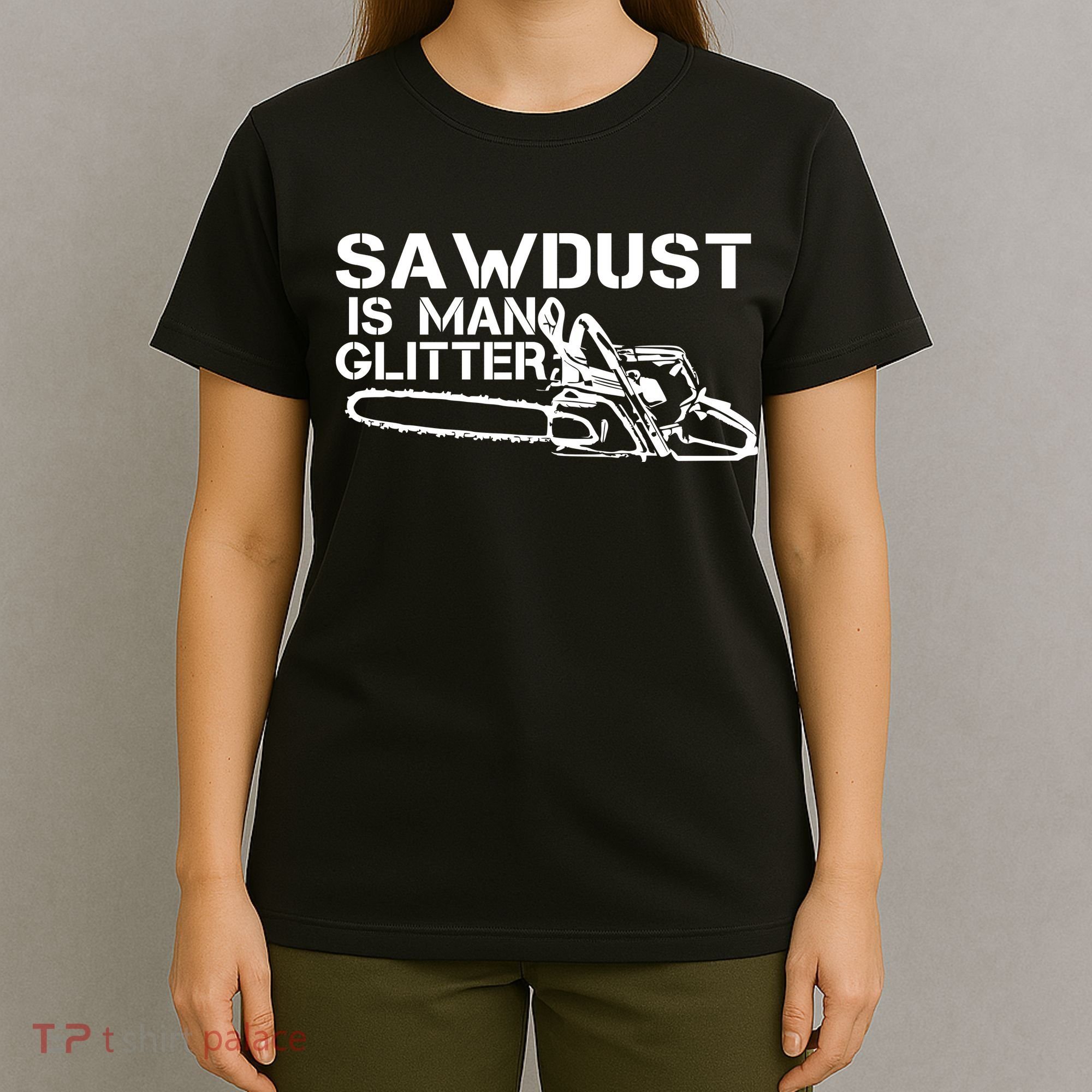 Sawdust Is Man Glitter T-Shirt