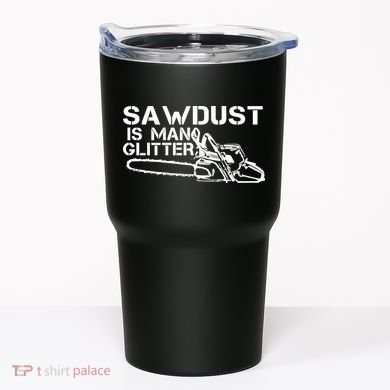 Sawdust Is Man Glitter Tumbler