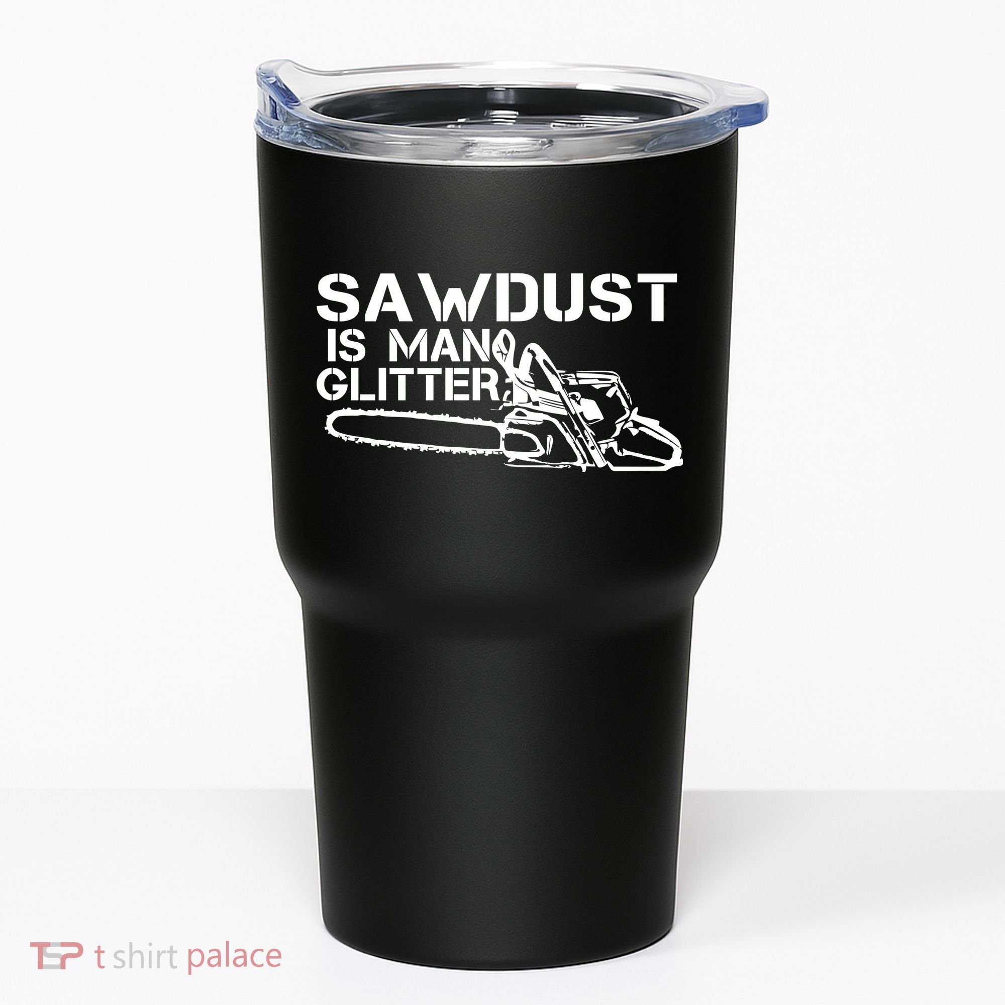 Sawdust Is Man Glitter Tumbler