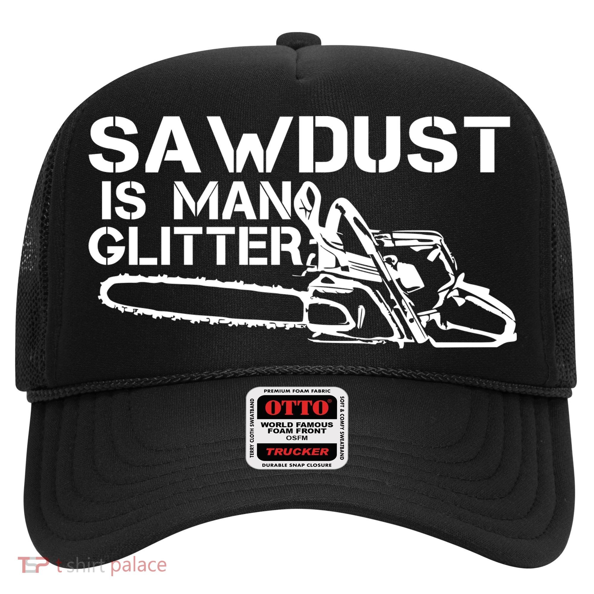 Sawdust Is Man Glitter Hat