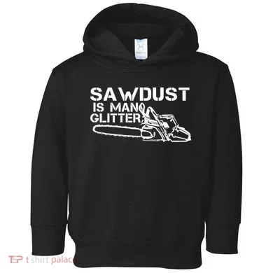 Sawdust Is Man Glitter Toddler Hoodie