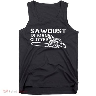 Sawdust Is Man Glitter Tank Top