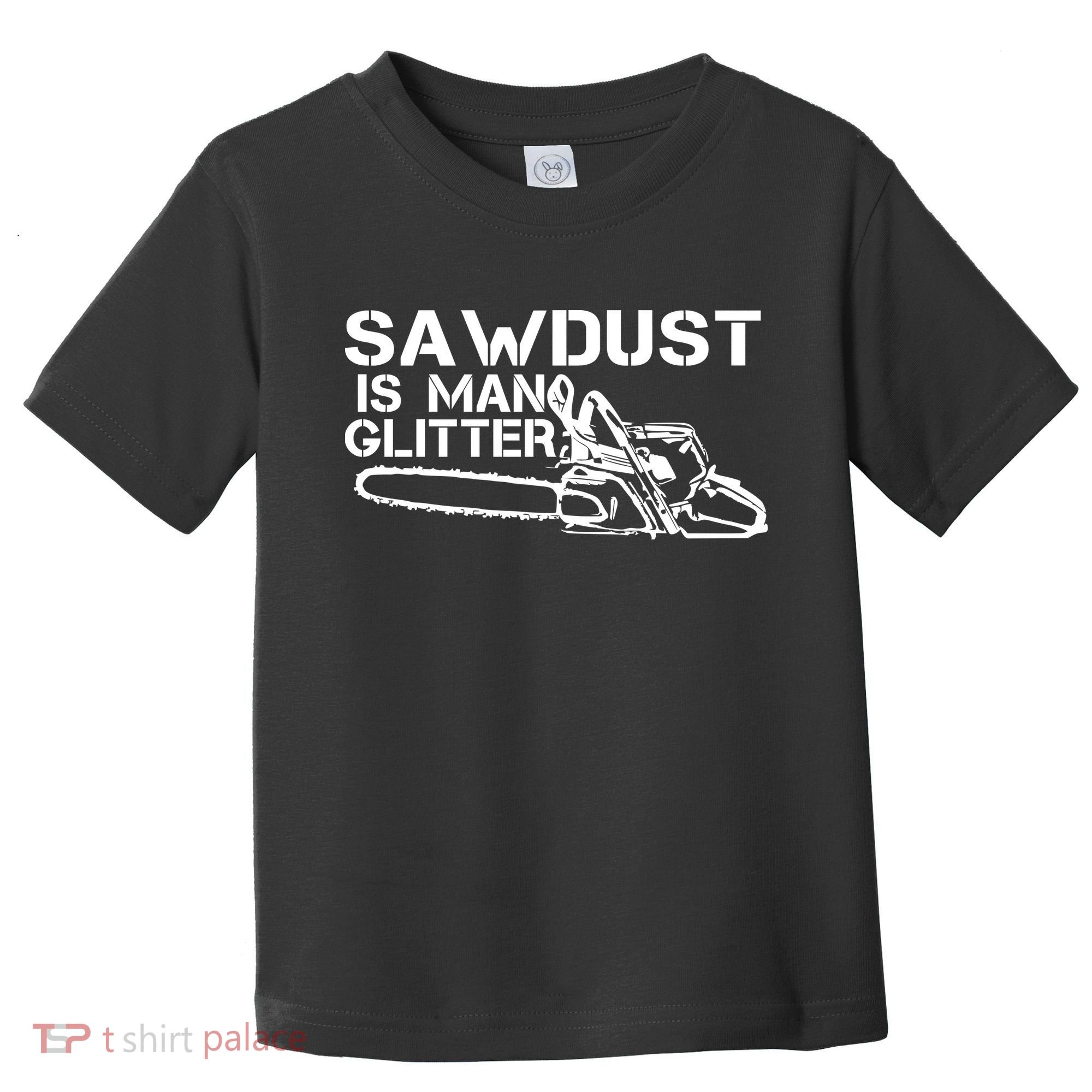 Sawdust Is Man Glitter Toddler T-Shirt