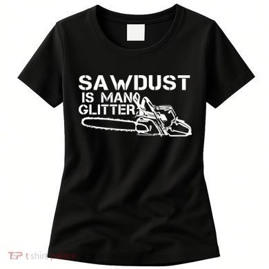 Sawdust Is Man Glitter Women's T-Shirt