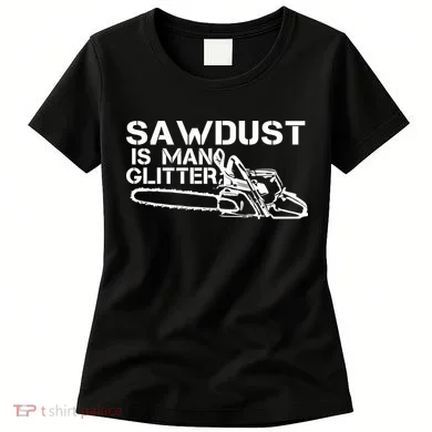 Sawdust Is Man Glitter Women's T-Shirt